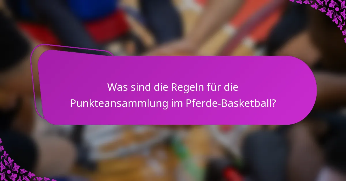 Was sind die Regeln für die Punkteansammlung im Pferde-Basketball?