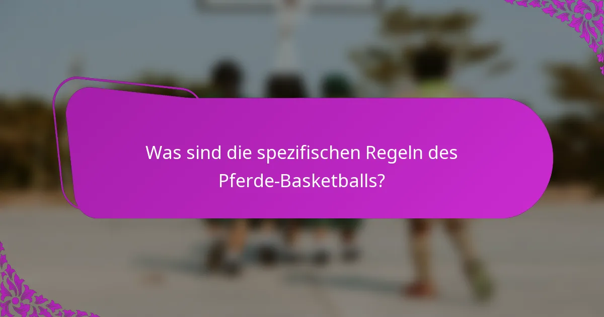 Was sind die spezifischen Regeln des Pferde-Basketballs?