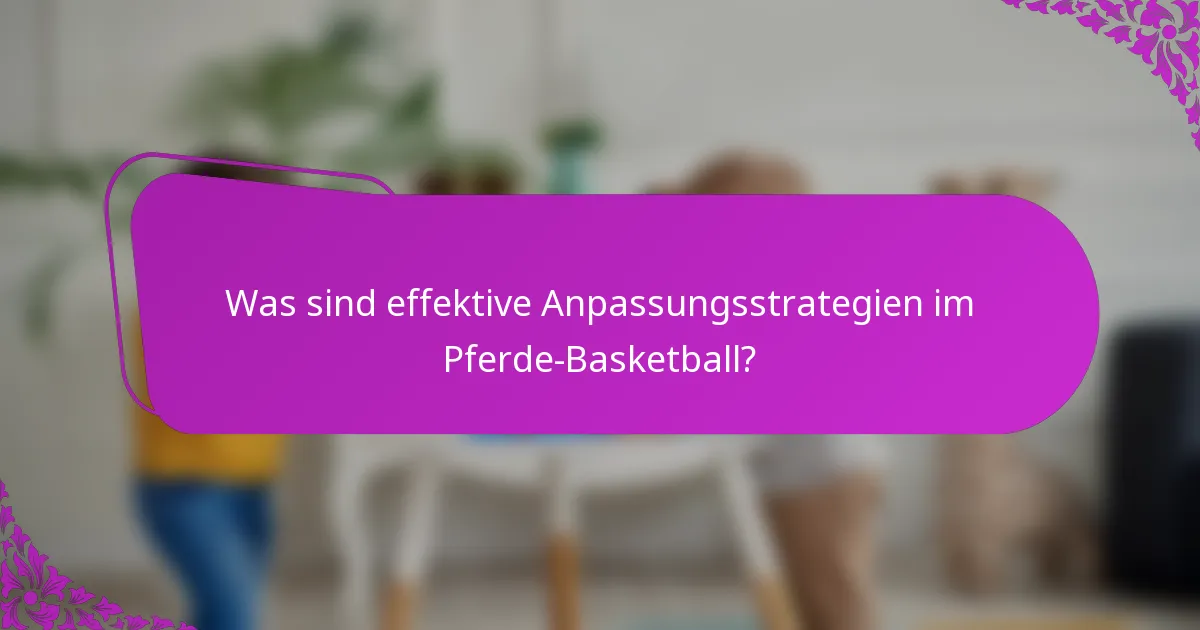 Was sind effektive Anpassungsstrategien im Pferde-Basketball?