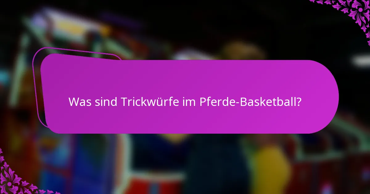 Was sind Trickwürfe im Pferde-Basketball?
