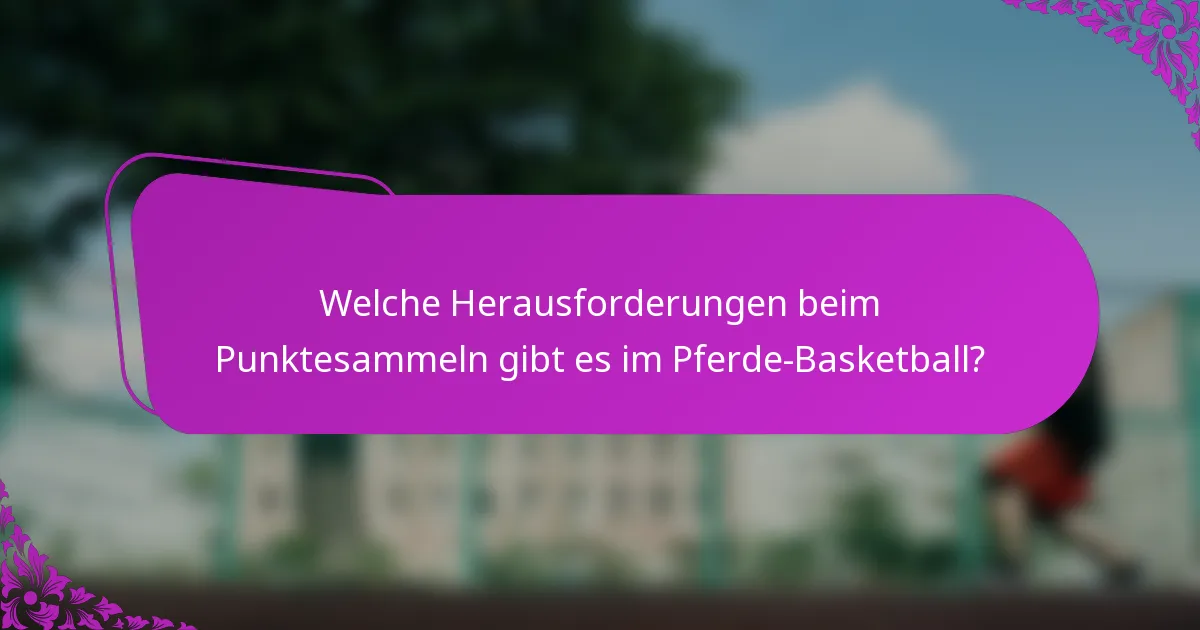 Welche Herausforderungen beim Punktesammeln gibt es im Pferde-Basketball?