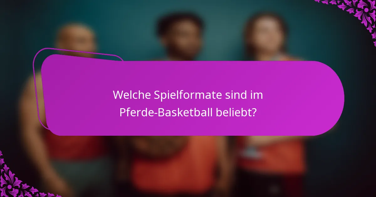 Welche Spielformate sind im Pferde-Basketball beliebt?