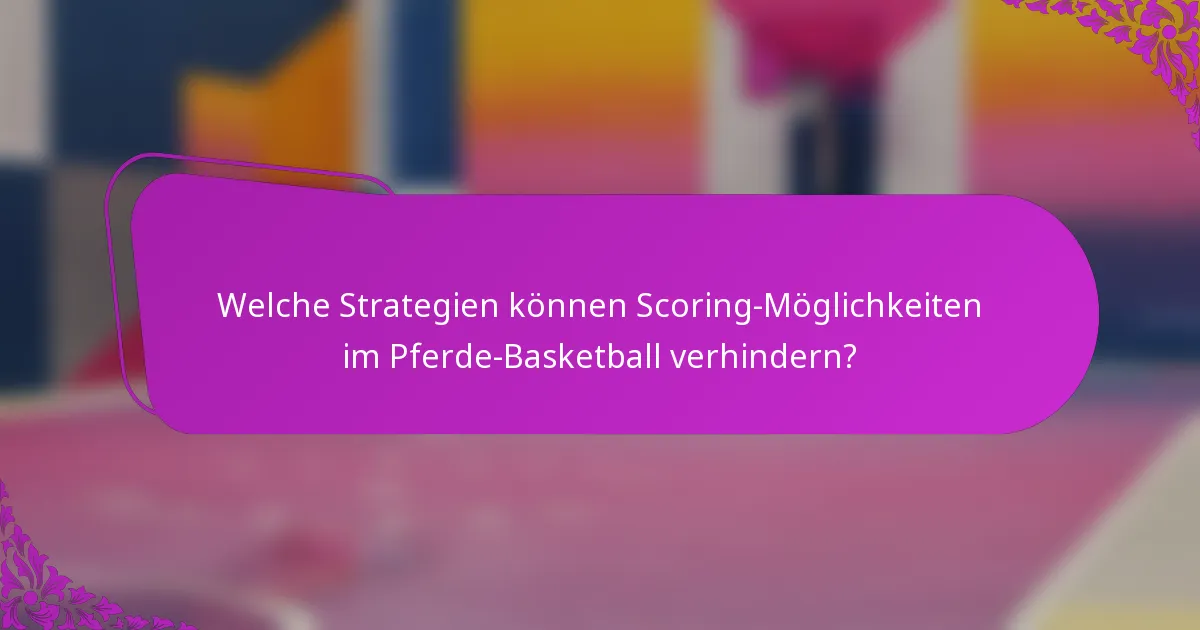 Welche Strategien können Scoring-Möglichkeiten im Pferde-Basketball verhindern?