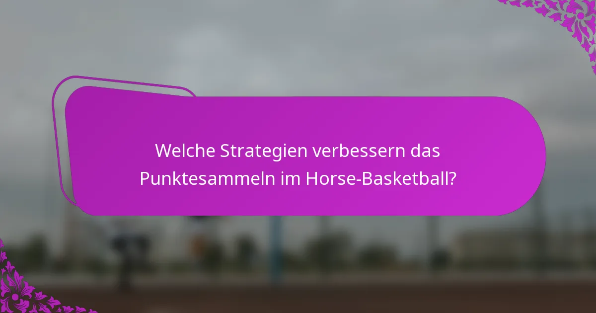 Welche Strategien verbessern das Punktesammeln im Horse-Basketball?