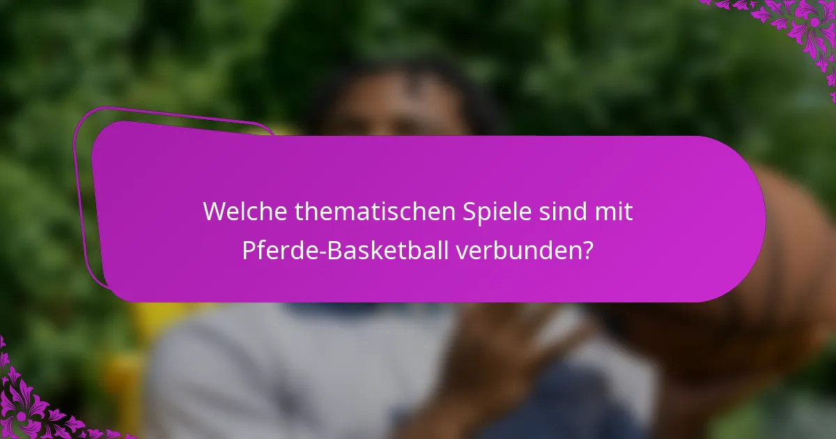 Welche thematischen Spiele sind mit Pferde-Basketball verbunden?