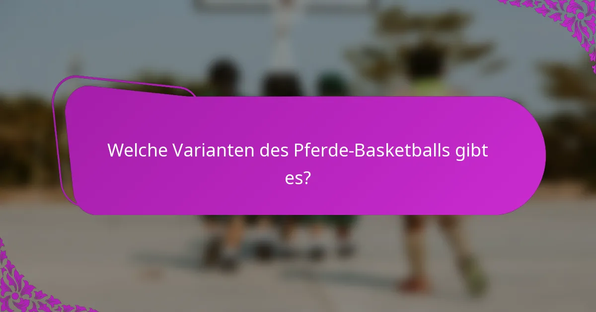 Welche Varianten des Pferde-Basketballs gibt es?