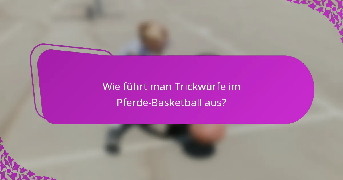 Wie führt man Trickwürfe im Pferde-Basketball aus?