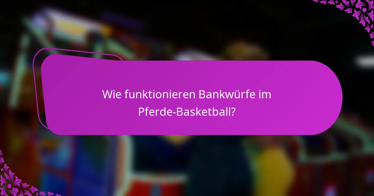 Wie funktionieren Bankwürfe im Pferde-Basketball?