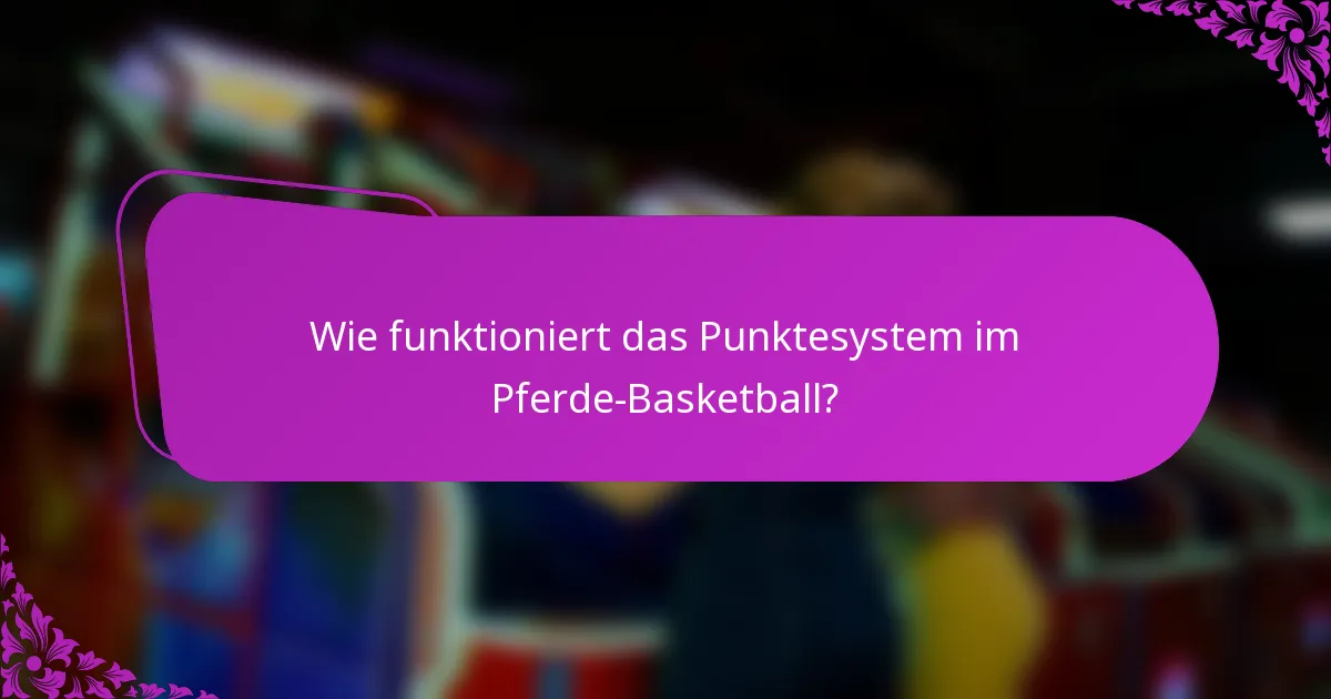 Wie funktioniert das Punktesystem im Pferde-Basketball?