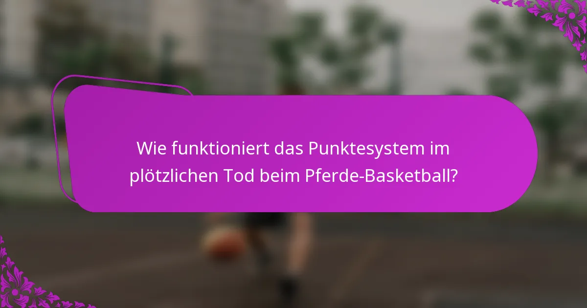 Wie funktioniert das Punktesystem im plötzlichen Tod beim Pferde-Basketball?