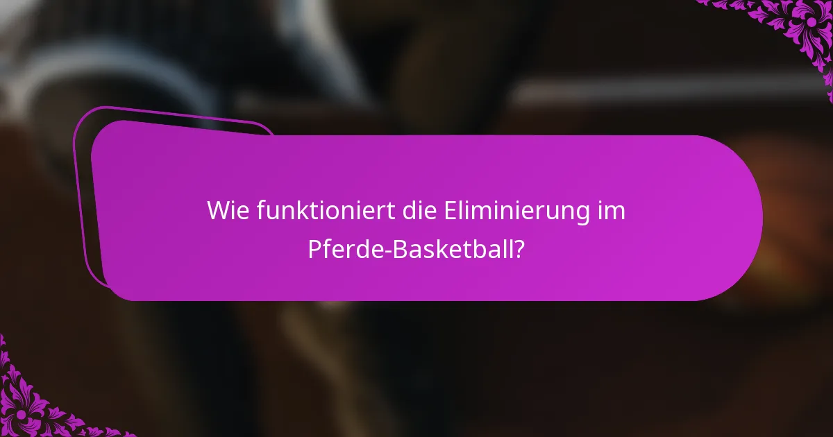 Wie funktioniert die Eliminierung im Pferde-Basketball?
