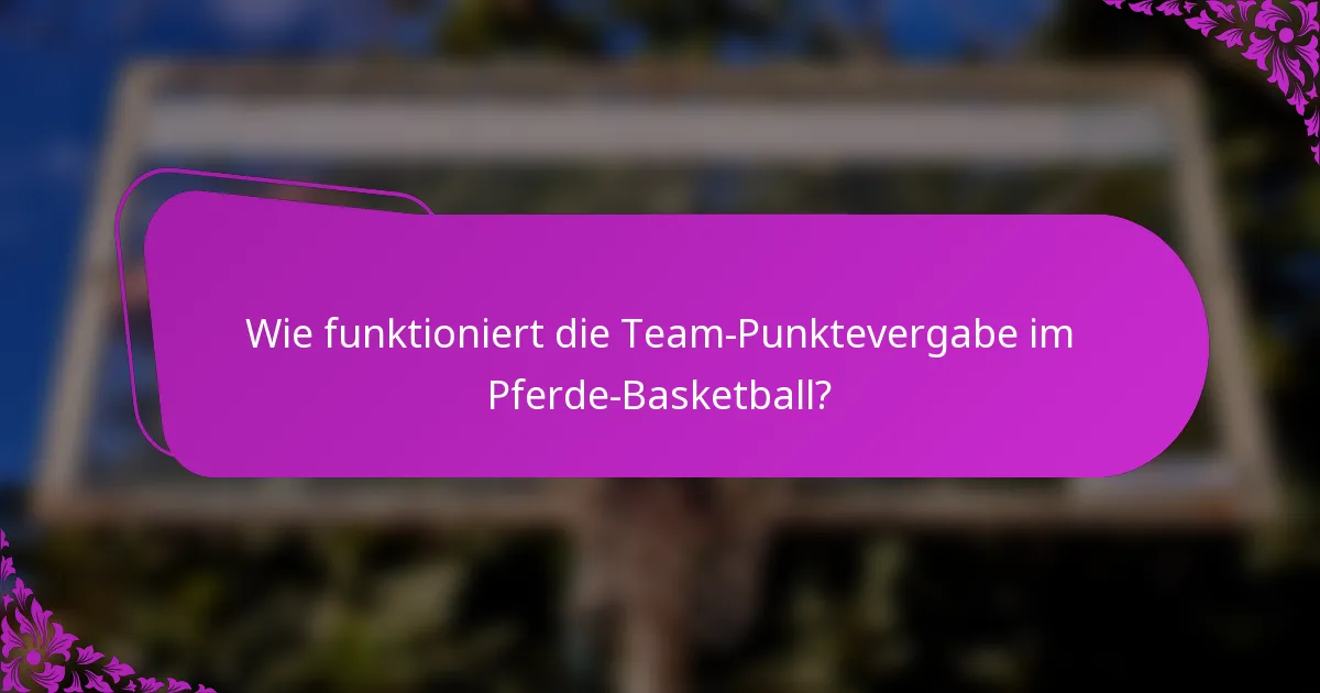 Wie funktioniert die Team-Punktevergabe im Pferde-Basketball?