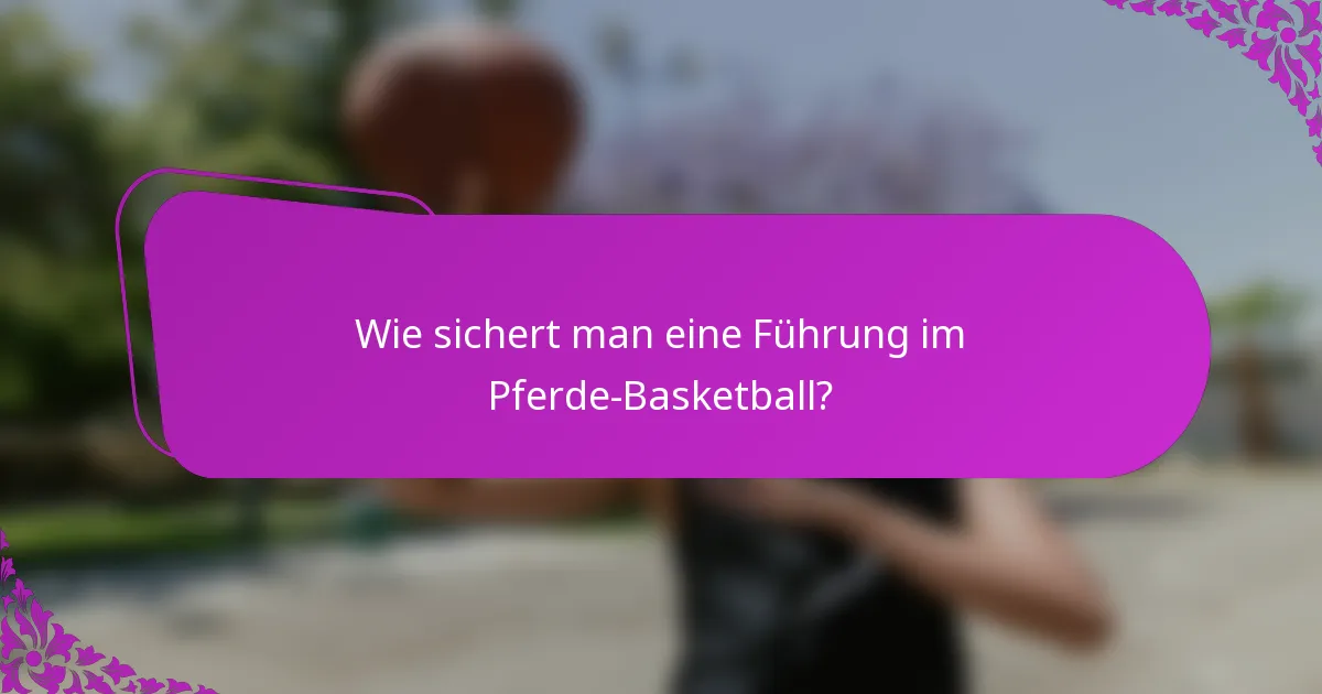 Wie sichert man eine Führung im Pferde-Basketball?