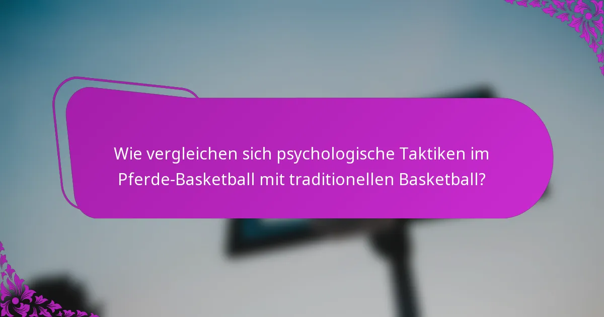 Wie vergleichen sich psychologische Taktiken im Pferde-Basketball mit traditionellen Basketball?