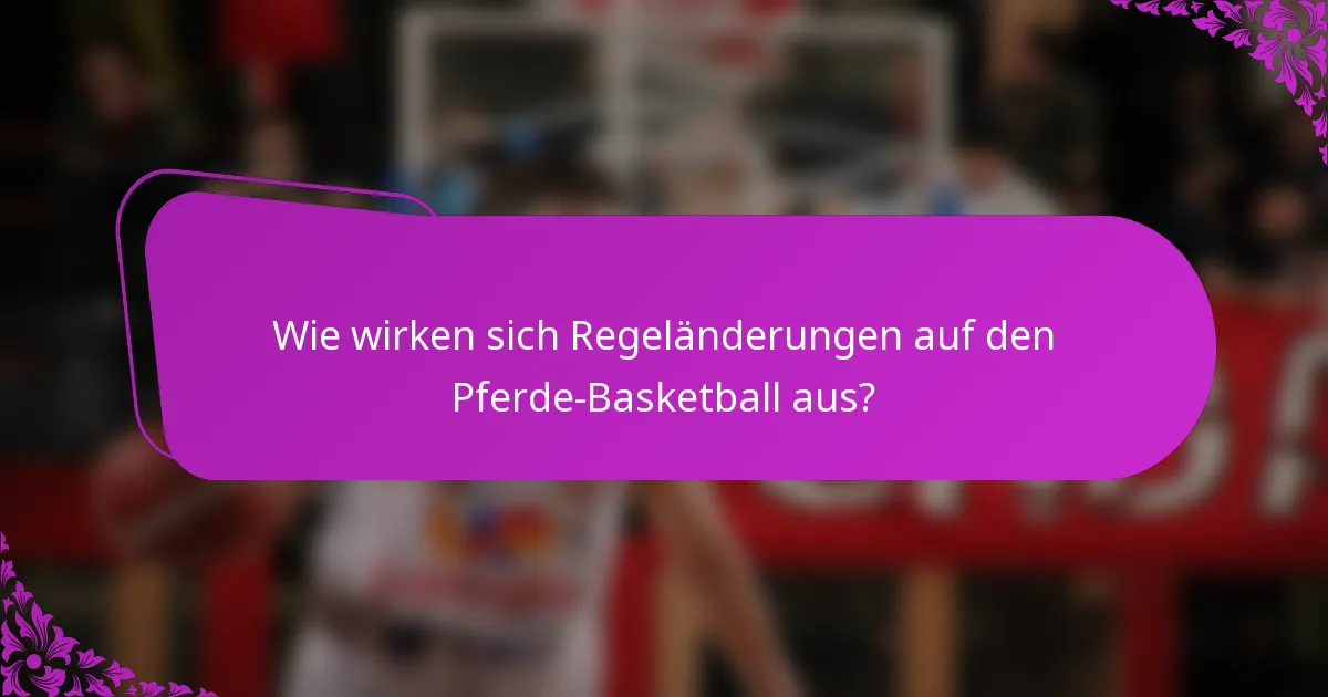 Wie wirken sich Regeländerungen auf den Pferde-Basketball aus?